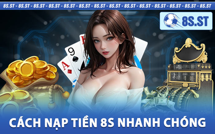 Cách Nạp Tiền 8s Nhanh Chóng