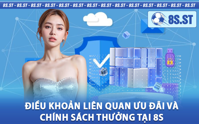 Điều Khoản Liên Quan Ưu Đãi Và Chính Sách Thưởng Tại 8s