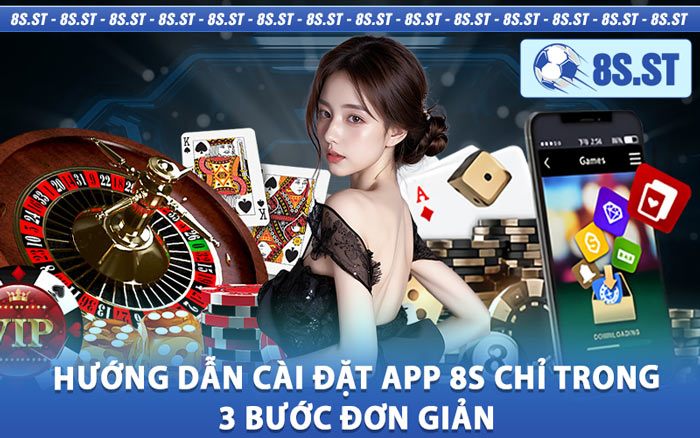 Hướng Dẫn Cài Đặt App 8s Chỉ Trong 3 Bước Đơn Giản