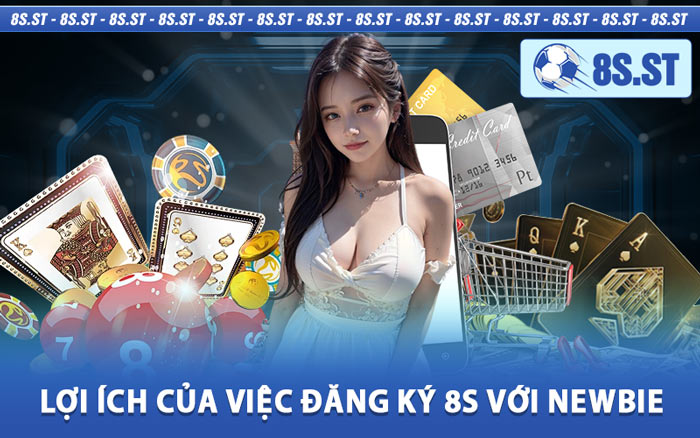 Lợi Ích Của Việc Đăng Ký 8s Với Newbie