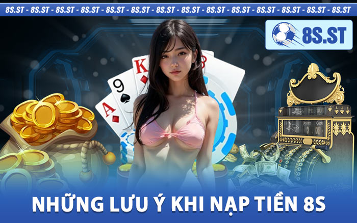 Những Lưu Ý Khi Nạp Tiền 8s