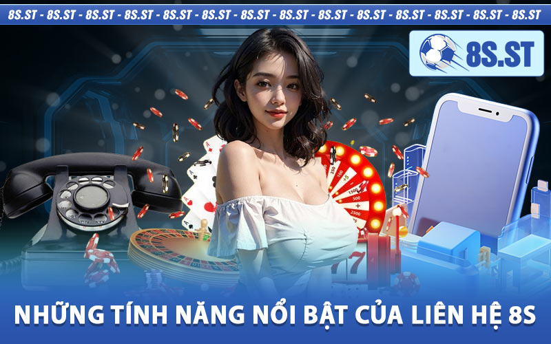 Những Tính Năng Nổi Bật Của Liên Hệ 8s