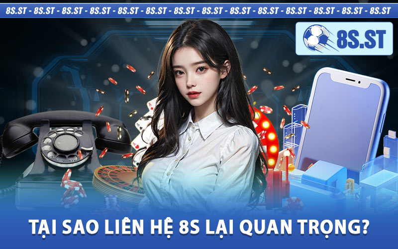 Tại Sao Liên Hệ 8s Lại Quan Trọng?